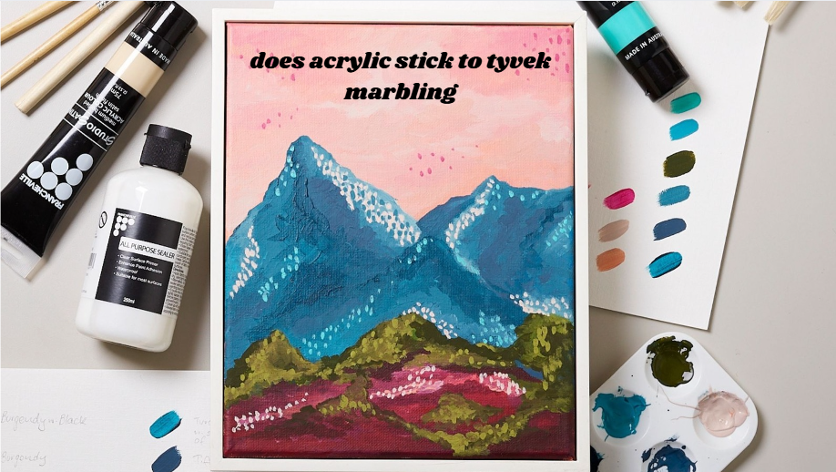 does acrylic stick to tyvek marbling